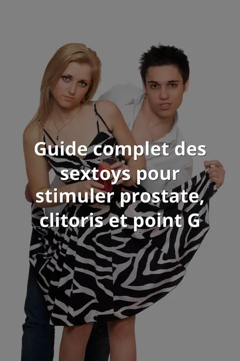 Guide complet des sextoys pour stimuler prostate, clitoris et point G