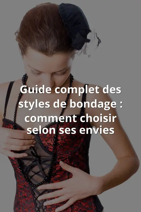 Guide complet des styles de bondage : comment choisir selon ses envies