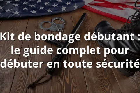 Kit de bondage débutant : le guide complet pour débuter en toute sécurité