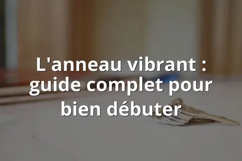 L'anneau vibrant : guide complet pour bien débuter