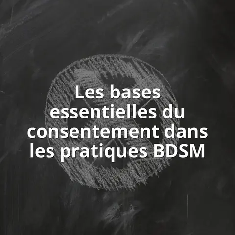 Les bases essentielles du consentement dans les pratiques BDSM