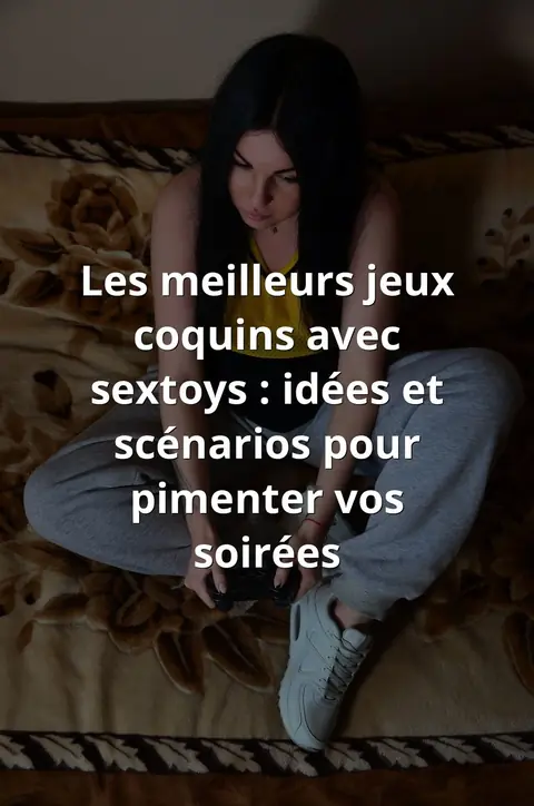 Les meilleurs jeux coquins avec sextoys : idées et scénarios pour pimenter vos soirées
