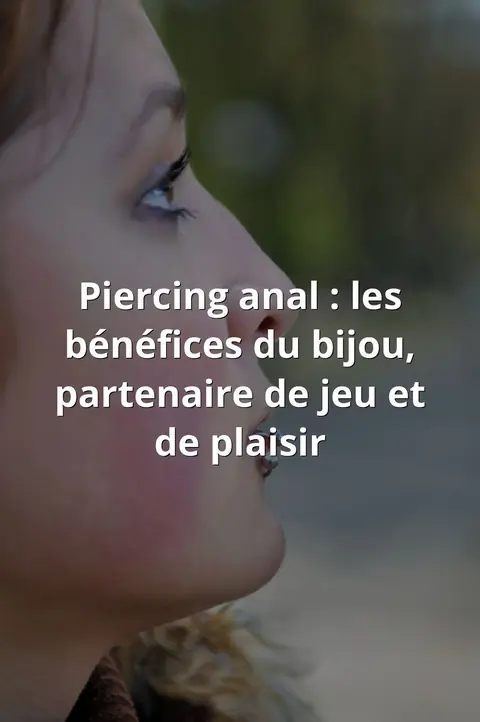 Piercing anal : les bénéfices du bijou, partenaire de jeu et de plaisir