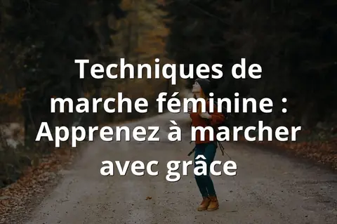Techniques de marche féminine : Apprenez à marcher avec grâce